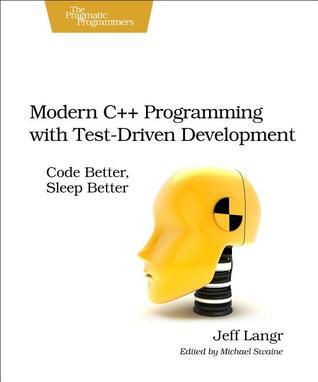 Modern C++ Programming with TDD: Code Better, Sleep Better